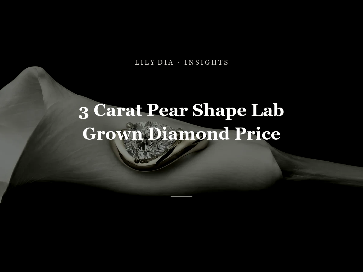 3 Carat Pear Shape Lab Grown Diamond Price title cover by Lily Dia Jewellery