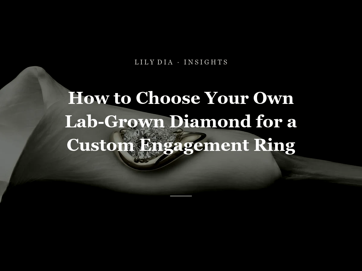 How to Choose Your Own Lab-Grown Diamond for a Custom Engagement Ring title cover by Lily Dia Jewellery