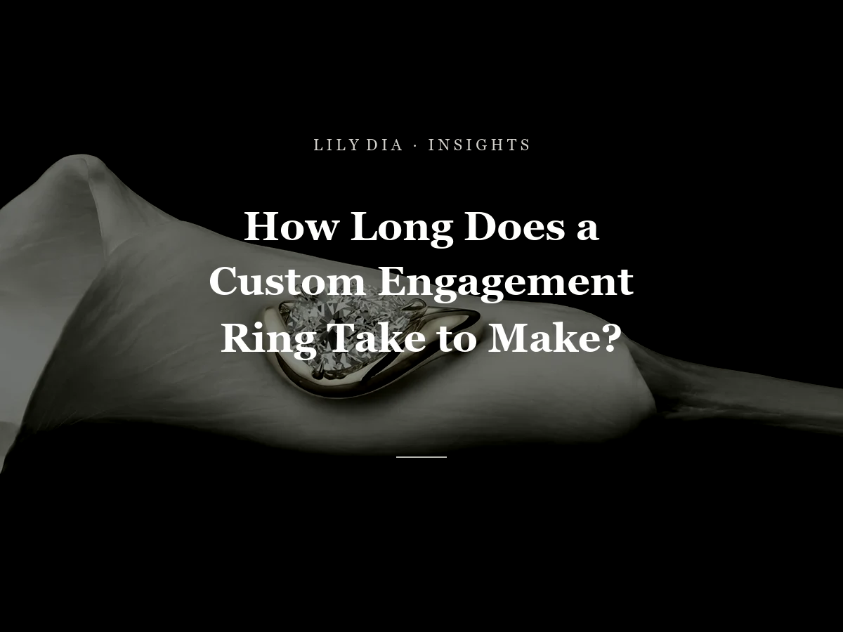 How Long Does a Custom Engagement Ring Take to Make? title cover by Lily Dia Jewellery