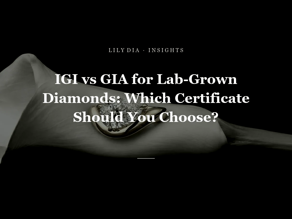 IGI vs GIA for Lab-Grown Diamonds: Which Certificate Should You Choose? title cover by Lily Dia Jewellery