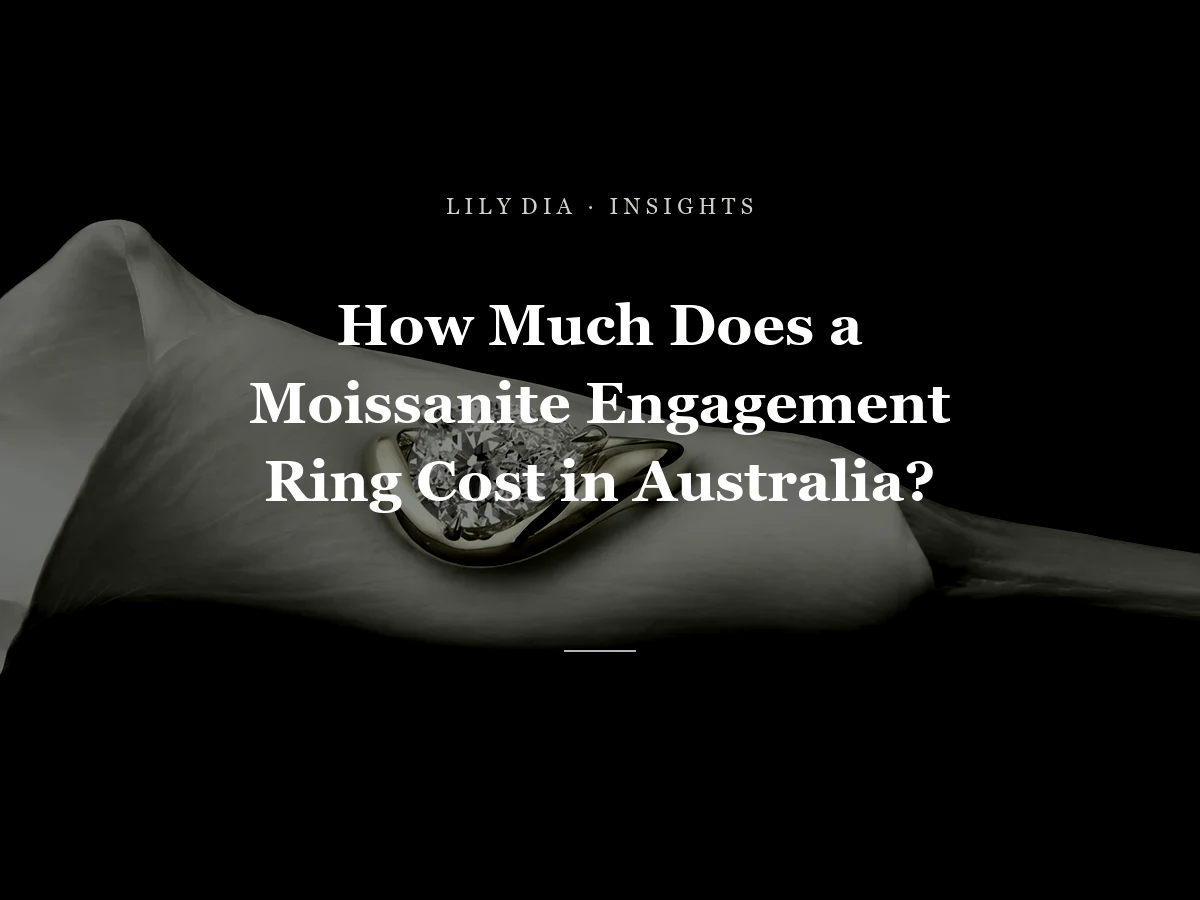 How Much Does a Moissanite Engagement Ring Cost in Australia? title cover by Lily Dia Jewellery